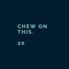 Chew On This. 20