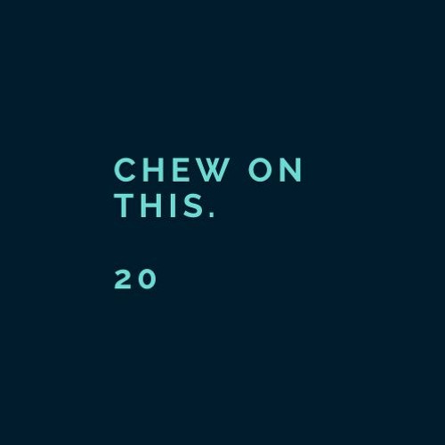 Chew On This. 20