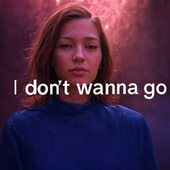 I DONT WANNA GO