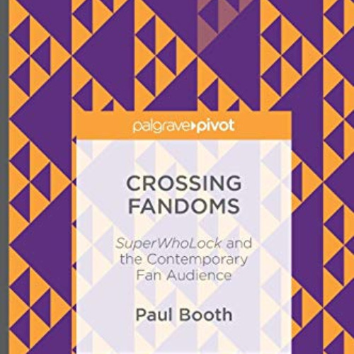 [View] EPUB 🗂️ Crossing Fandoms: SuperWhoLock and the Contemporary Fan Audience by