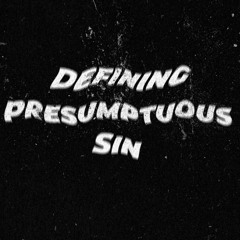 Defining Presumptuous Sin | 1% Series | David Bendett