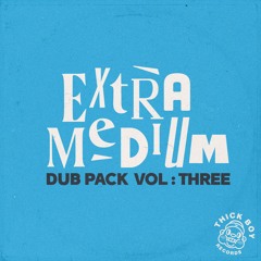 Extra Medium - Dub Pack Vol.3 Minimix