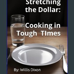 {pdf} 📕 Stretching the Dollar: Cooking in Tough TImes PDF EBOOK DOWNLOAD