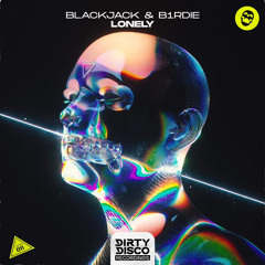 Blackjack & b1rdie - Lonely [Dirty Disco]
