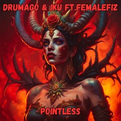Drumago & IKU ft. FeMalefiz - Pointless