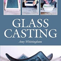ACCESS EBOOK EPUB KINDLE PDF Glass Casting by  Amy Whittingham 📦