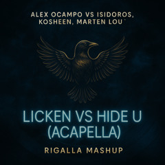 Alex Ocampo Vs Isidoros, Kosheen, Marten Lou  -Licken Vs Hide U ( Acapella ) - Rigalla Mashup