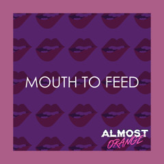 Mouth To Feed