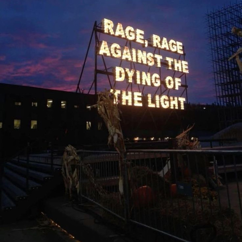 “do not go gentle into that goodnight”- far away