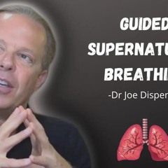 Dr Joe Dispenza Guided Supernatural Breathing