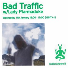Radio Raheem: Bad Traffic w/Lady Marmaduke