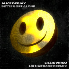 Alice Deejay - Better Off Alone(Lillie Virgo UK Hardcore Remix)