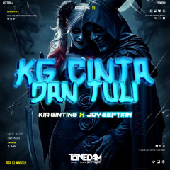 KG CINTA DAN TULI - ( TONEDAM X KIA GINTING X JOY SEPTIAN ) #MATITAGANG99