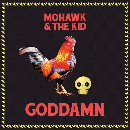 Mohawk & The Kid - GODDAMN - OUT NOW