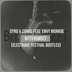 DYRO & CONRO FEAT. ENVY MONROE - BITTERSWEET (ELECTRAVE FESTIVAL BOOTLEG)