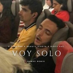 C Tangana x Beauty Pikete x Dirty Suc - VOY SOLO (GANXX REMIX)