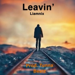 Leavin' (Prod. TunnA Beatz)