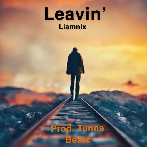 Leavin' (Prod. TunnA Beatz)