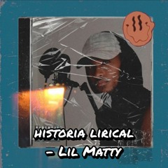 Historia lirical - Lil Matty