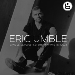 ERIC UMBLE for WHPK CHICAGO RADIO 88.5 FM; BANG LE' DEX GUEST SET