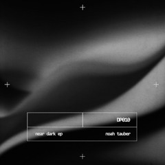 Noah Tauber - Near Dark EP [DP010]