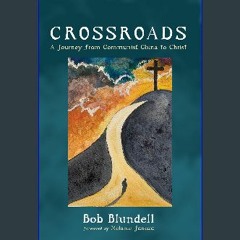 Ebook PDF  ❤ Crossroads: A Journey from Communist China to Christ Pdf Ebook