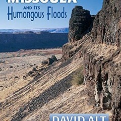 READ KINDLE 💗 Glacial Lake Missoula and Its Humongous Floods by  David Alt [KINDLE P