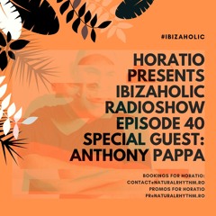 IBIZAHOLIC RADIOSHOW EPISODE 40 SPECIAL GUEST ANTHONY PAPPA