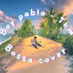 Boy Pablo - Tkm (Bossa Cover)