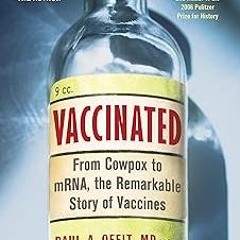 ) Vaccinated: From Cowpox to mRNA, the Remarkable Story of Vaccines BY: Paul A. Offit (Author)