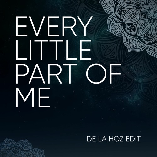 De La Hoz - Every Little Part Of Me (Edit)