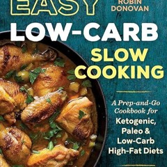 Free read✔ Easy Low Carb Slow Cooking: A Prep-and-Go Cookbook for Ketogenic, Paleo & Low-Carb Hi