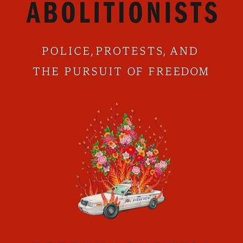 free read✔ Becoming Abolitionists: Police, Protests, and the Pursuit of Freedom