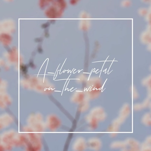 Stream A Flower Petal On The Wind by KiRist Listen online for free on