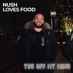Nush Loves Food - You off my mind