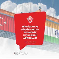 Hindistan ve Türkiye neden ekonomik ilişkilerini artırmalı?