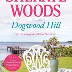 View [KINDLE PDF EBOOK EPUB] Dogwood Hill: A Triumphant Small-Town Romance (A Chesapeake Shores Nove