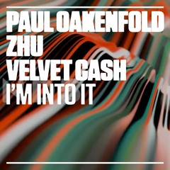 Paul Oakenfold X ZHU X Velvet Cash - I'm Into It