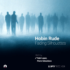 Hobin Rude - Fading Silhouettes (Pierre Sebastiano Remix) [LuPS Records]
