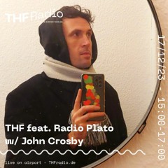 THF feat. Radio Plato w/ John Crosby // 17.12.2023