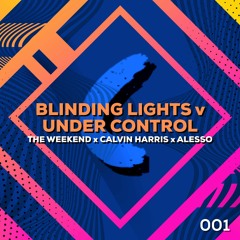 Blinding Lights v Under Control - The Weekend x Calvin Harris x Alesso (Chockablock Mashup)