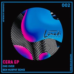 One Over - Cera [ Ben Murphy Remix ]  [ Lunedi Records ]