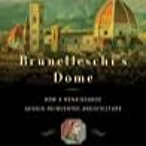 Stream Download [pdf] Brunelleschi's Dome How a Renaissance Genius