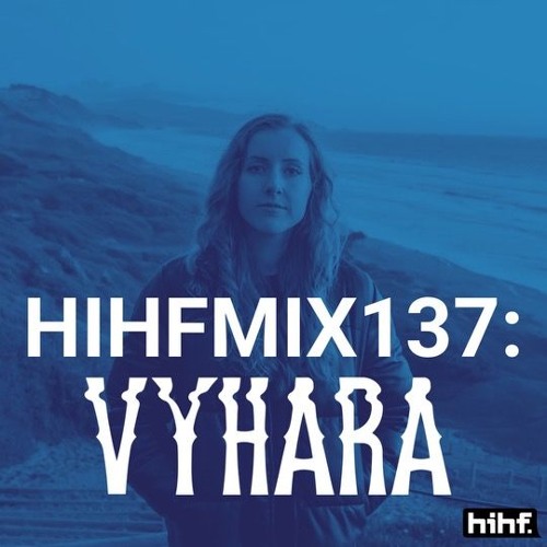 Vyhara: HIHF Guest Mix Volume 137