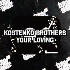 Kostenko Brothers - Your Loving ( Original Mix )