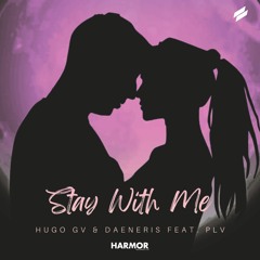 Hugo GV & Daeneris - Stay With Me (feat. PLV)