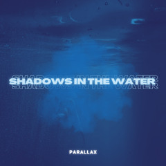 Shadows In the Water