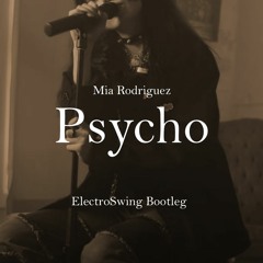 Mia Rodriguez - Psycho (ElectroSwing Bootleg) [Free DL]