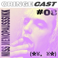 CRINGECAST #08 - Miss MenopausssiKk (✿ꈍ。 ꈍ✿)