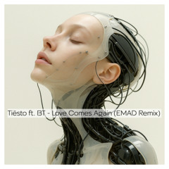 Tiësto ft. BT - Love Comes Again (EMAD Remix) [FREE DOWNLOAD]